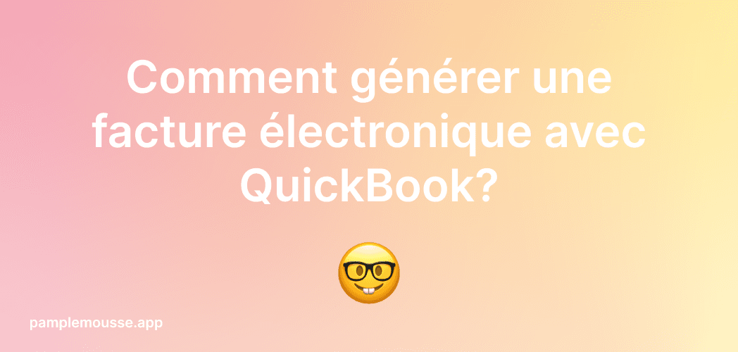 Cover Image for Comment générer une facture électronique avec QuickBook?