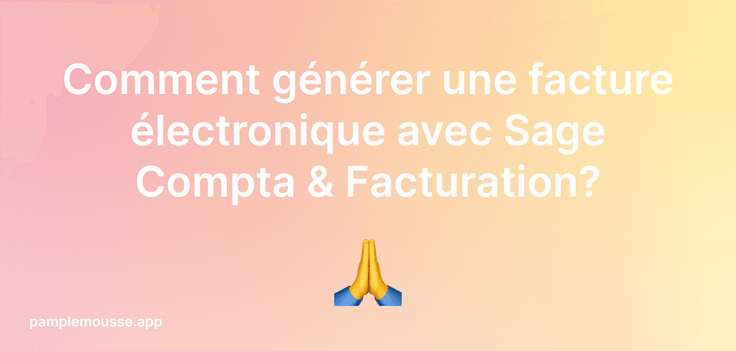 Cover Image for Comment générer une facture électronique avec Sage Compta & Facturation?