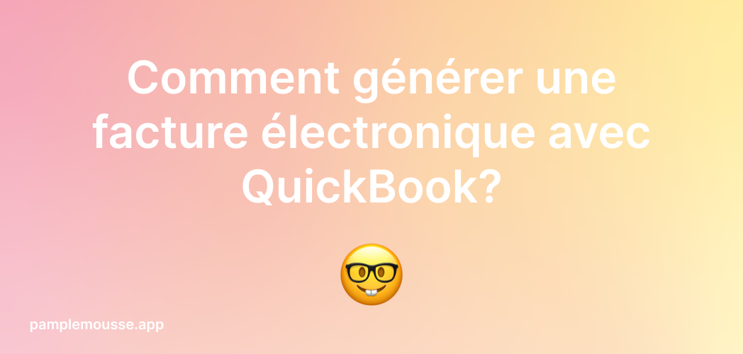 Cover Image for Comment générer une facture électronique avec QuickBook?